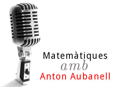 Matemàtiques amb Anton Aubanell
