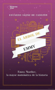 El árbol de Emmy : Emmy Noether, la mayor matemática de la historia