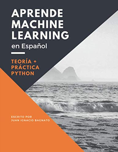 Aprende Machine Learning en español : teoría + práctica Python